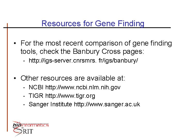 Resources for Gene Finding • For the most recent comparison of gene finding tools,
