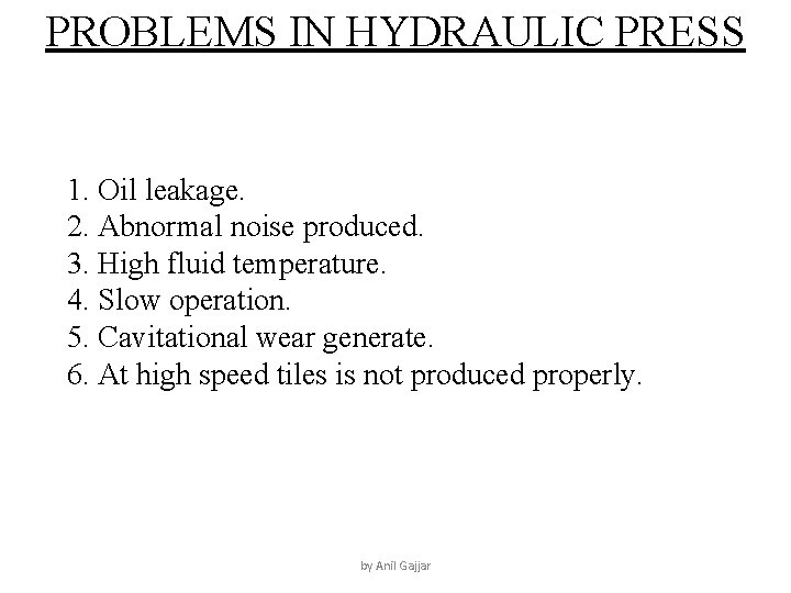 PROBLEMS IN HYDRAULIC PRESS 1. Oil leakage. 2. Abnormal noise produced. 3. High fluid