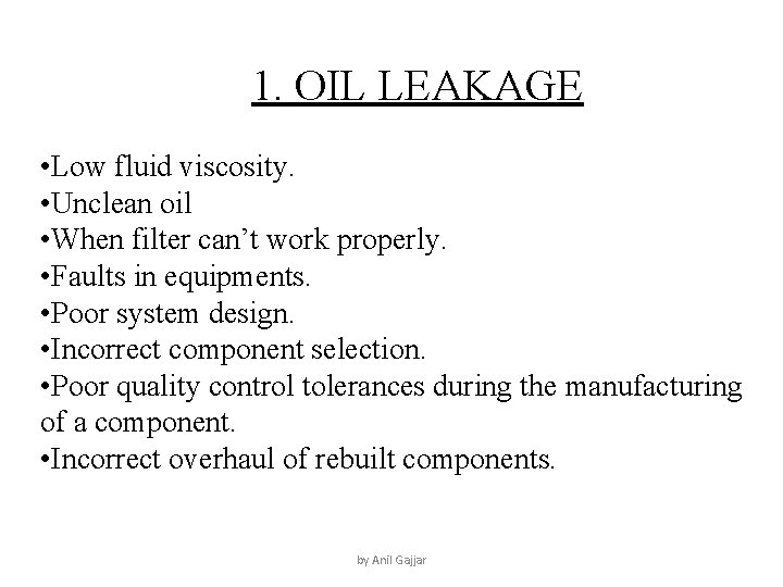 1. OIL LEAKAGE • Low fluid viscosity. • Unclean oil • When filter can’t