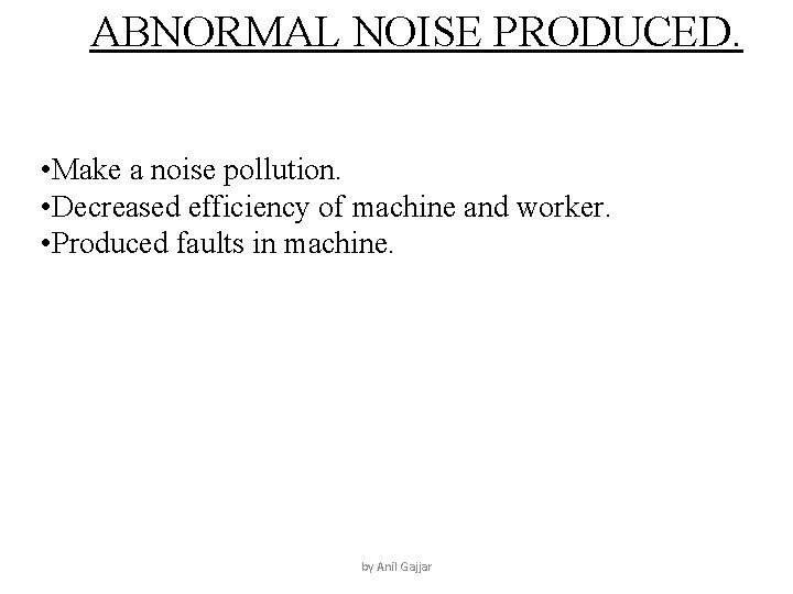 ABNORMAL NOISE PRODUCED. • Make a noise pollution. • Decreased efficiency of machine and