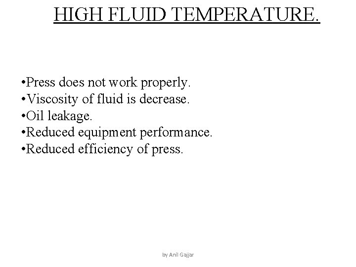 HIGH FLUID TEMPERATURE. • Press does not work properly. • Viscosity of fluid is