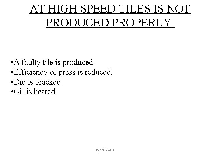 AT HIGH SPEED TILES IS NOT PRODUCED PROPERLY. • A faulty tile is produced.