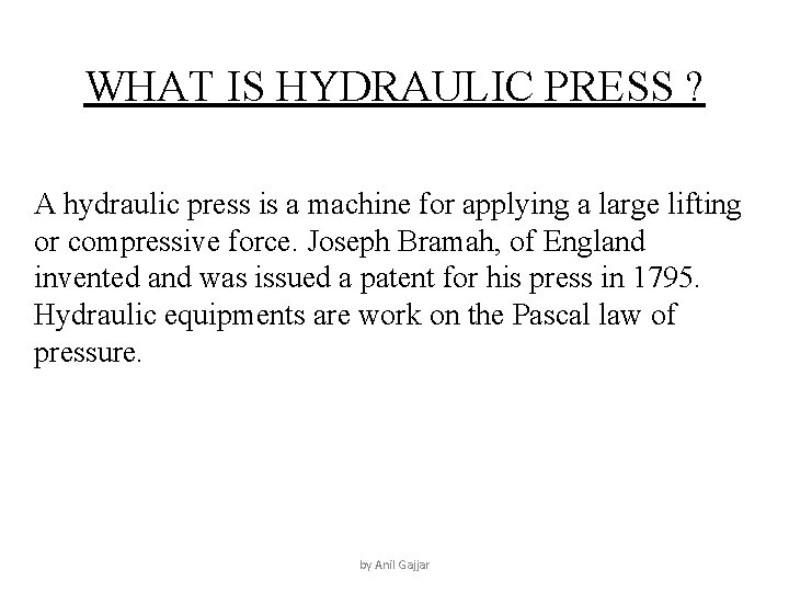 WHAT IS HYDRAULIC PRESS ? A hydraulic press is a machine for applying a