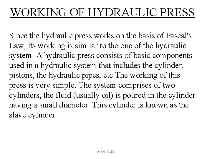 WORKING OF HYDRAULIC PRESS Since the hydraulic press works on the basis of Pascal's