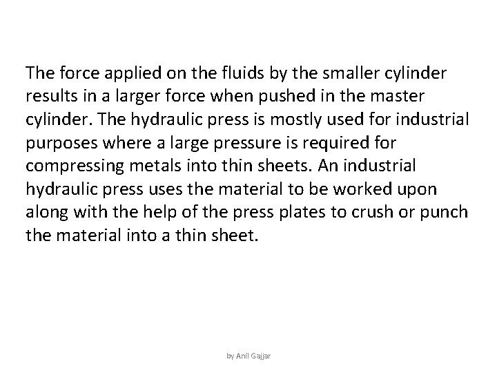 The force applied on the fluids by the smaller cylinder results in a larger