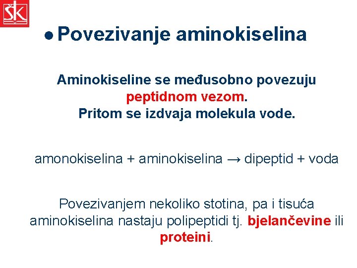 l Povezivanje aminokiselina Aminokiseline se međusobno povezuju peptidnom vezom. Pritom se izdvaja molekula vode.