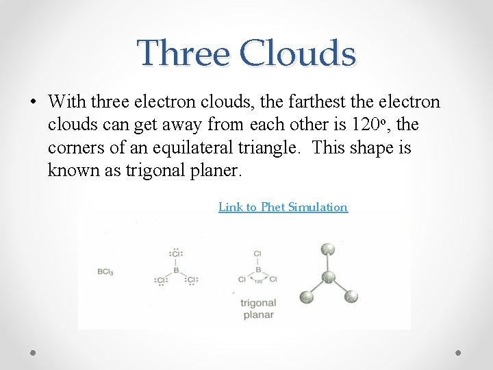 Three Clouds • With three electron clouds, the farthest the electron clouds can get