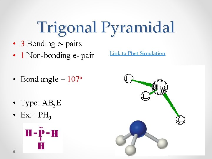 Trigonal Pyramidal • 3 Bonding e- pairs • 1 Non-bonding e- pair • Bond