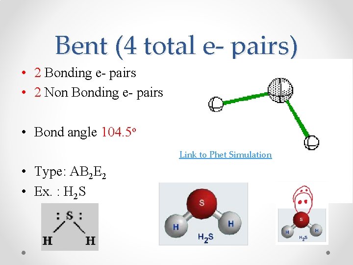 Bent (4 total e- pairs) • 2 Bonding e- pairs • 2 Non Bonding
