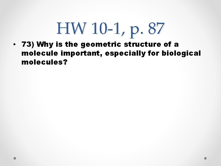 HW 10 -1, p. 87 • 73) Why is the geometric structure of a