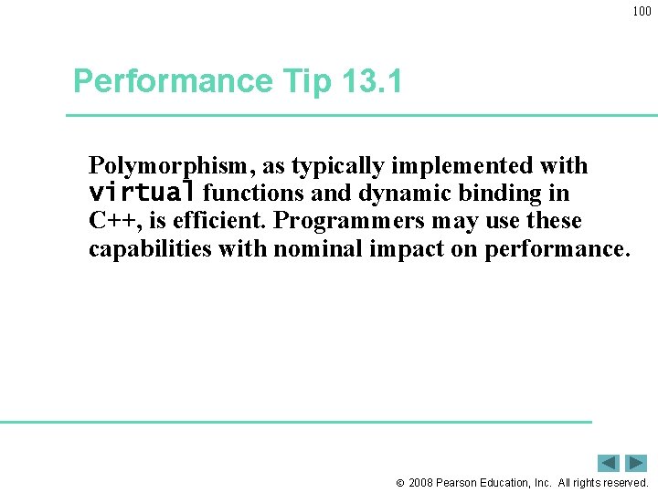 100 Performance Tip 13. 1 Polymorphism, as typically implemented with virtual functions and dynamic