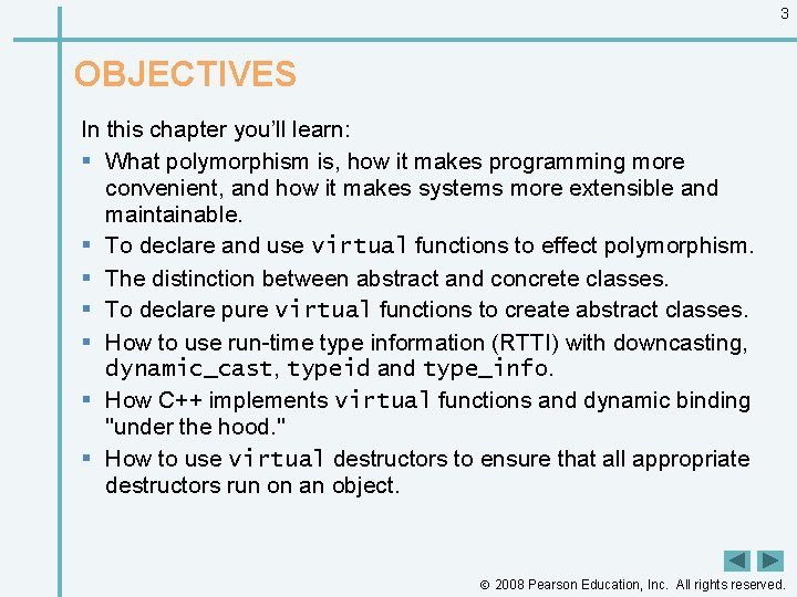 3 OBJECTIVES In this chapter you’ll learn: § What polymorphism is, how it makes