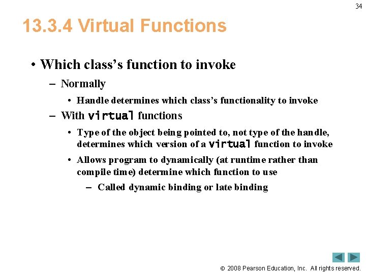 34 13. 3. 4 Virtual Functions • Which class’s function to invoke – Normally