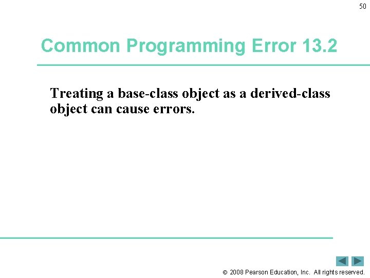 50 Common Programming Error 13. 2 Treating a base-class object as a derived-class object