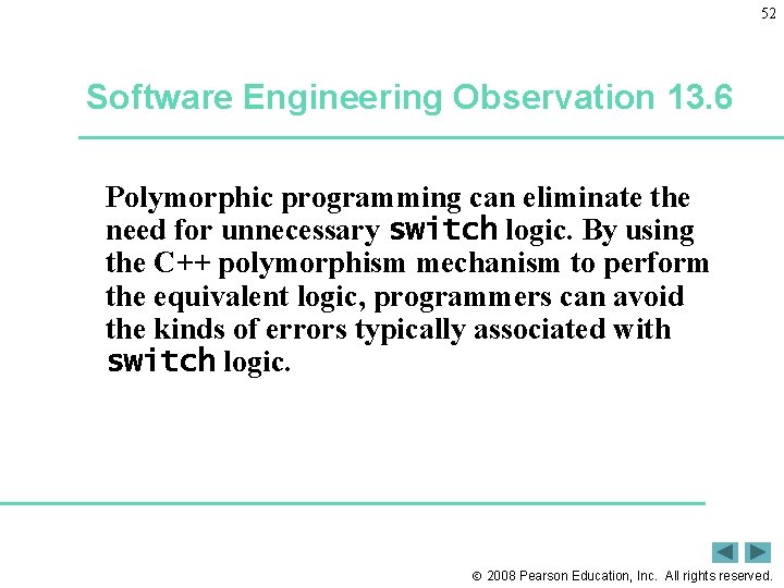 52 Software Engineering Observation 13. 6 Polymorphic programming can eliminate the need for unnecessary