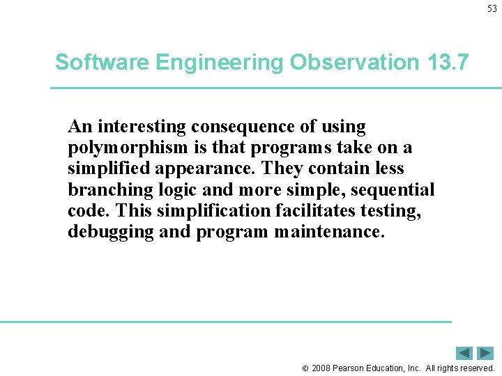 53 Software Engineering Observation 13. 7 An interesting consequence of using polymorphism is that