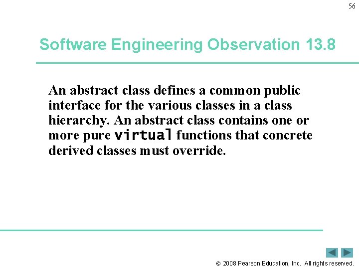 56 Software Engineering Observation 13. 8 An abstract class defines a common public interface