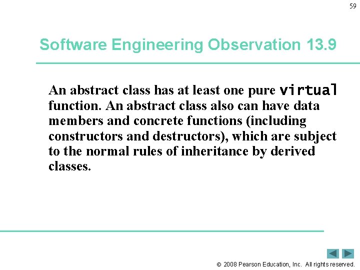 59 Software Engineering Observation 13. 9 An abstract class has at least one pure