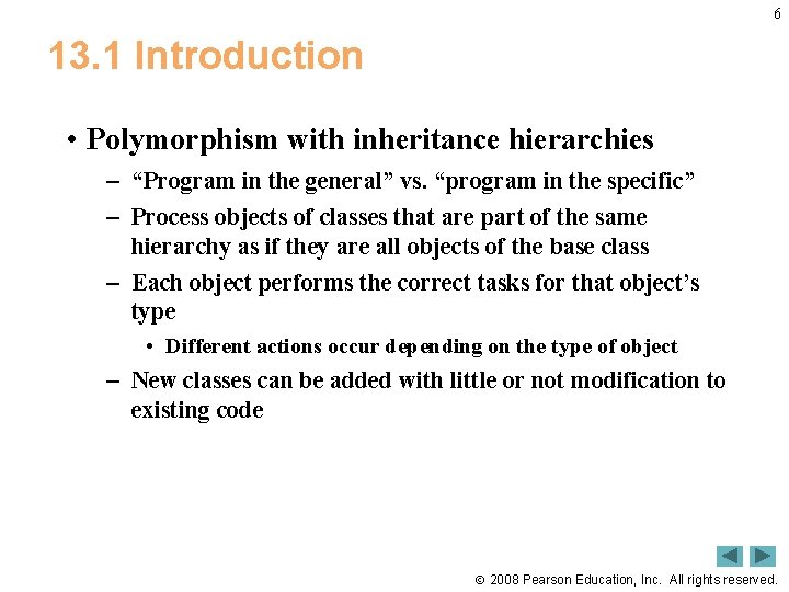 6 13. 1 Introduction • Polymorphism with inheritance hierarchies – “Program in the general”