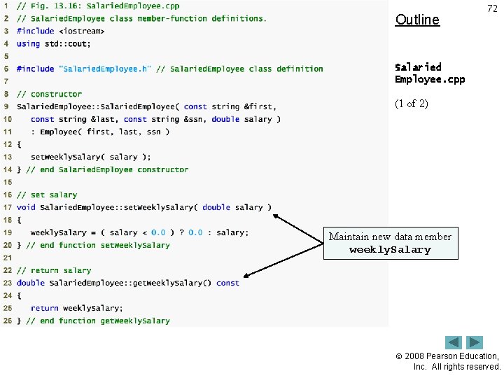 Outline 72 Salaried Employee. cpp (1 of 2) Maintain new data member weekly. Salary