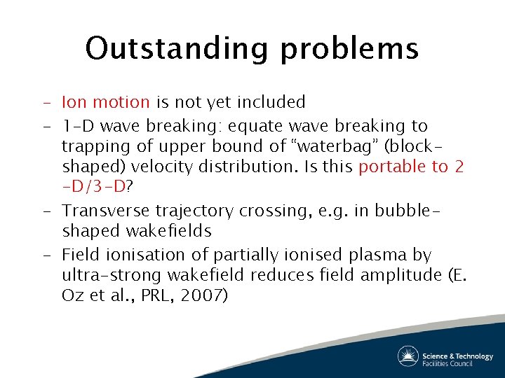 Outstanding problems – Ion motion is not yet included – 1 -D wave breaking: