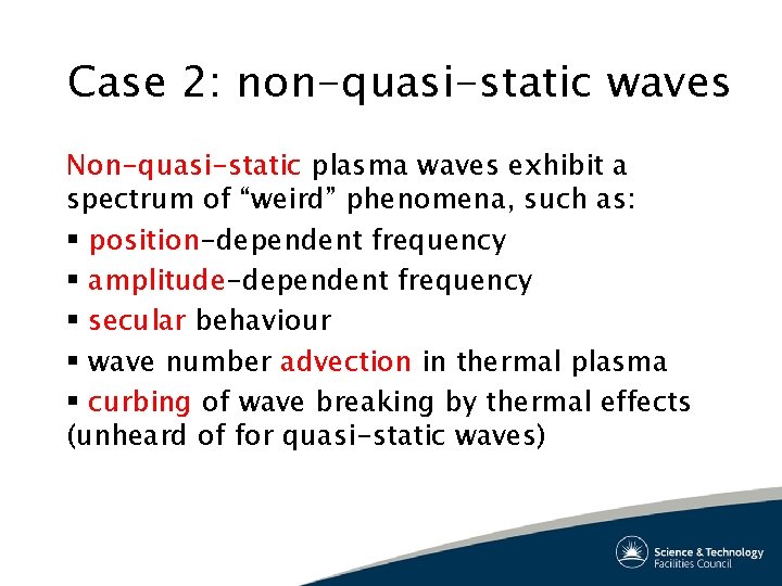 Case 2: non-quasi-static waves Non-quasi-static plasma waves exhibit a spectrum of “weird” phenomena, such