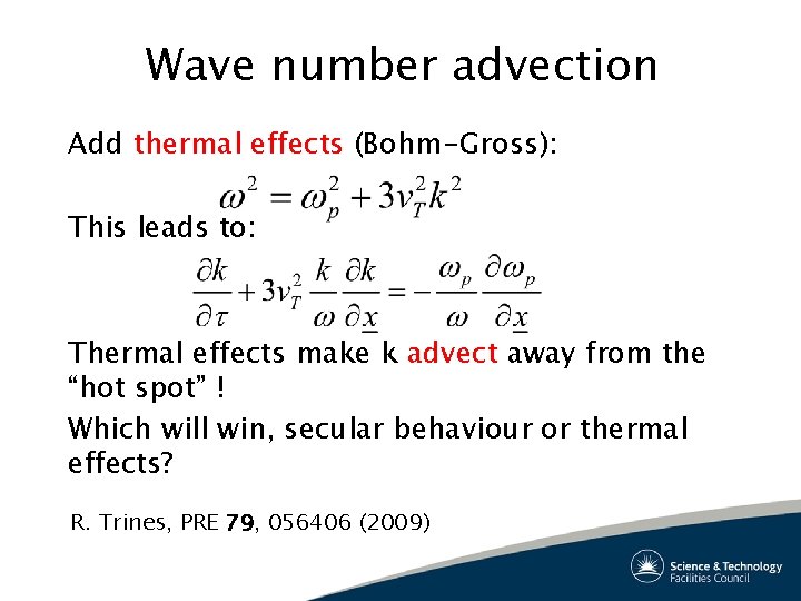 Wave number advection Add thermal effects (Bohm-Gross): This leads to: Thermal effects make k