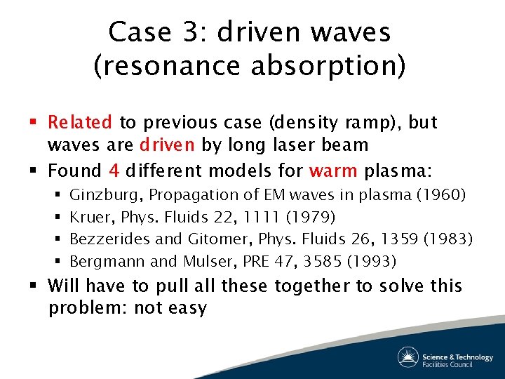 Case 3: driven waves (resonance absorption) § Related to previous case (density ramp), but