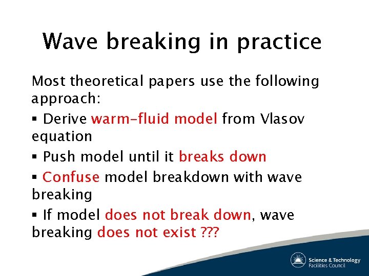Wave breaking in practice Most theoretical papers use the following approach: § Derive warm-fluid