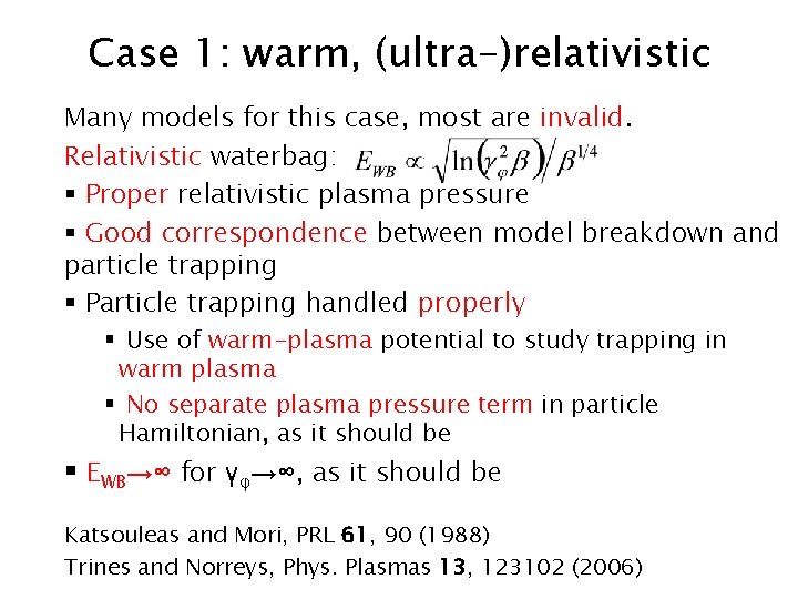 Case 1: warm, (ultra-)relativistic Many models for this case, most are invalid. Relativistic waterbag: