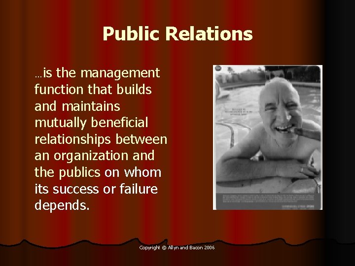 Public Relations …is the management function that builds and maintains mutually beneficial relationships between