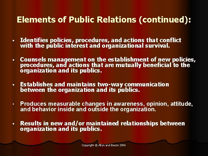 Elements of Public Relations (continued): • Identifies policies, procedures, and actions that conflict with
