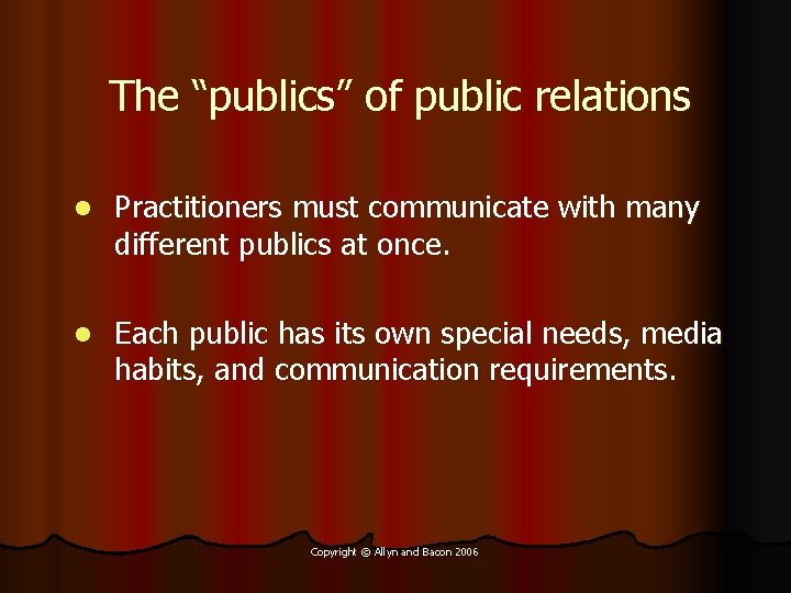 The “publics” of public relations l Practitioners must communicate with many different publics at