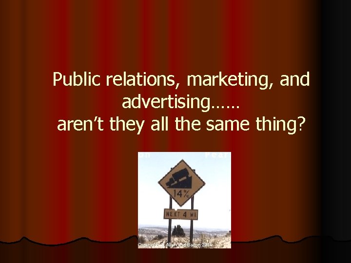 Public relations, marketing, and advertising…… aren’t they all the same thing? Copyright © Allyn