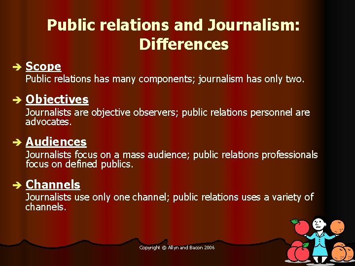 Public relations and Journalism: Differences è Scope Public relations has many components; journalism has