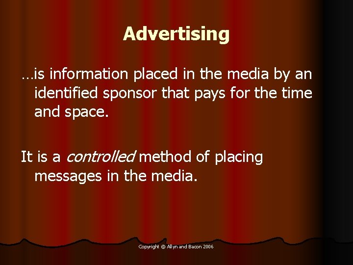 Advertising …is information placed in the media by an identified sponsor that pays for