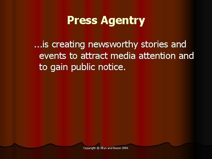 Press Agentry. . . is creating newsworthy stories and events to attract media attention