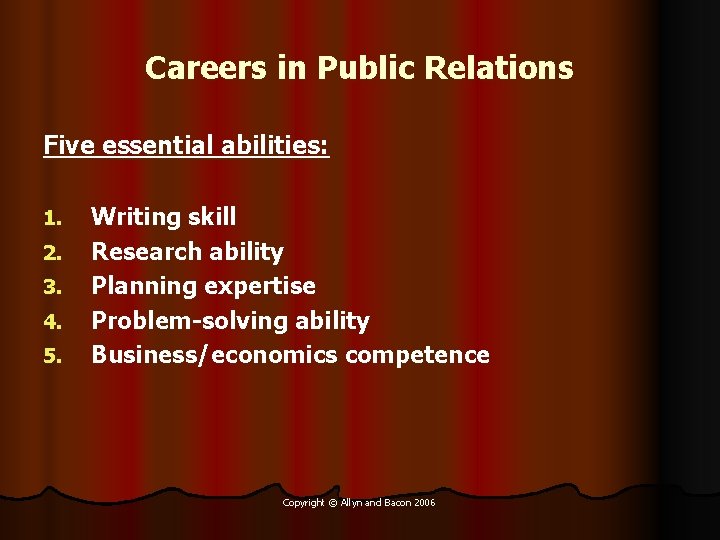 Careers in Public Relations Five essential abilities: 1. 2. 3. 4. 5. Writing skill