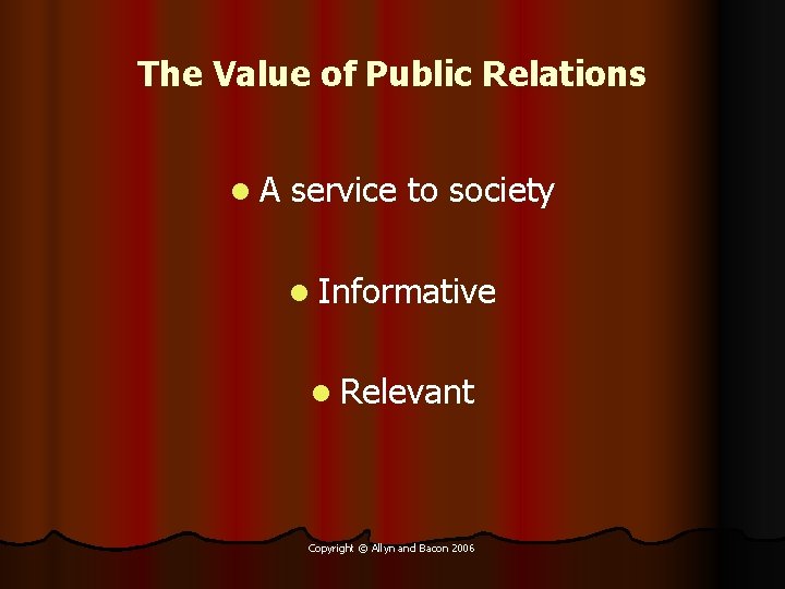 The Value of Public Relations l. A service to society l Informative l Relevant