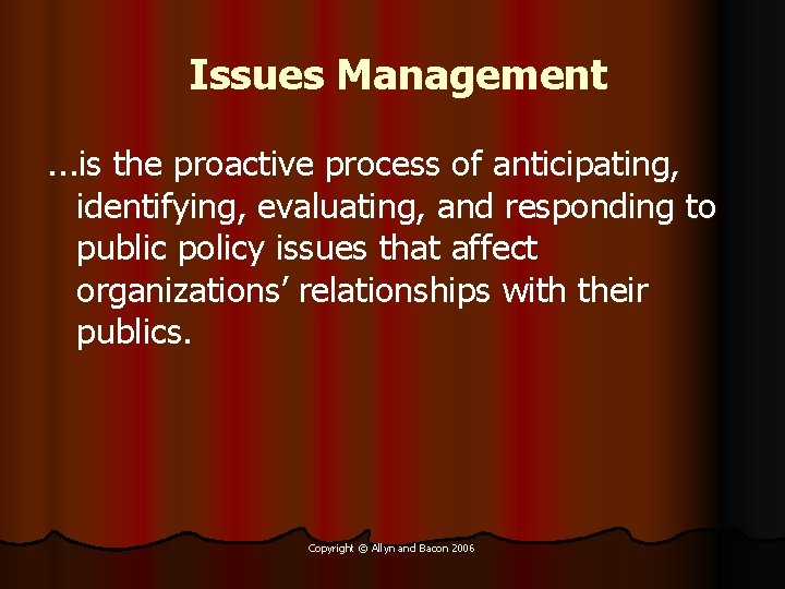 Issues Management. . . is the proactive process of anticipating, identifying, evaluating, and responding