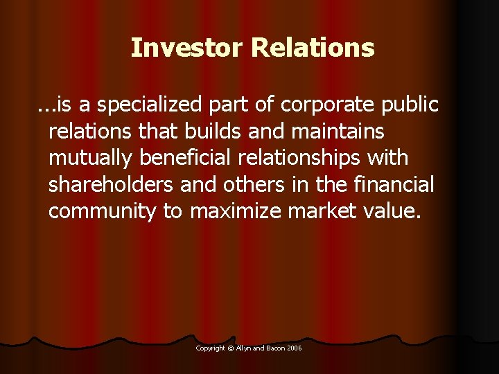 Investor Relations. . . is a specialized part of corporate public relations that builds