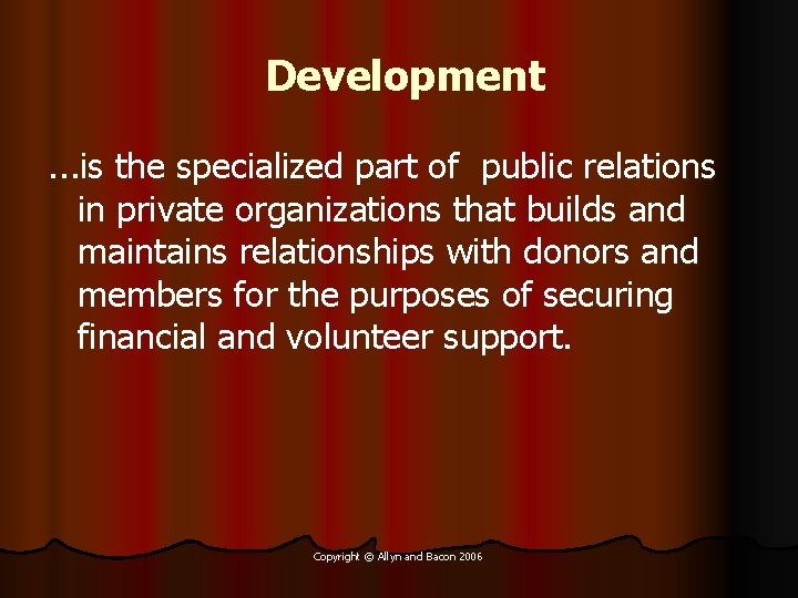 Development. . . is the specialized part of public relations in private organizations that