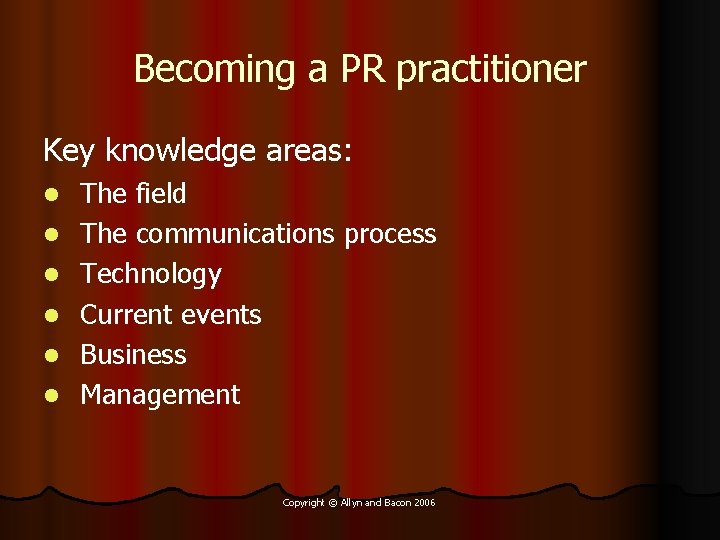 Becoming a PR practitioner Key knowledge areas: l l l The field The communications