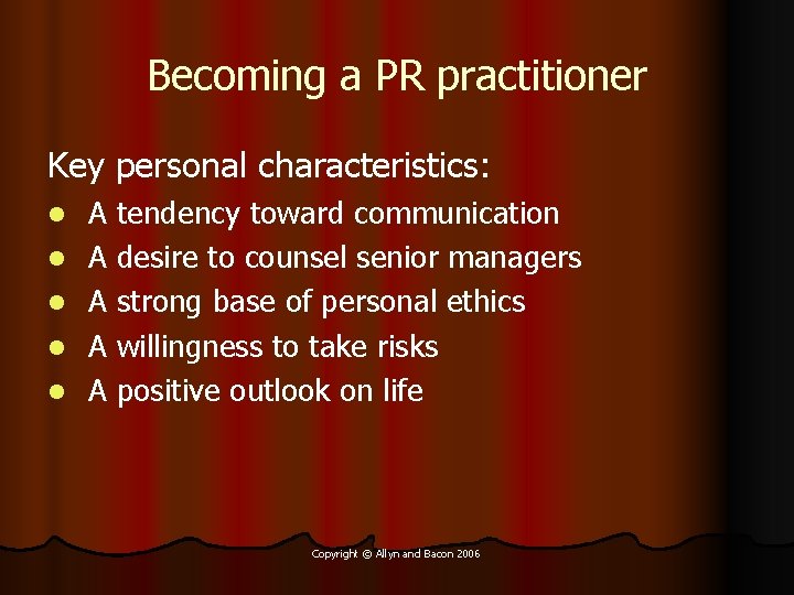 Becoming a PR practitioner Key personal characteristics: l l l A tendency toward communication