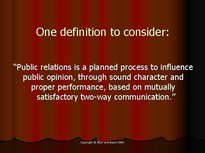 One definition to consider: “Public relations is a planned process to influence public opinion,