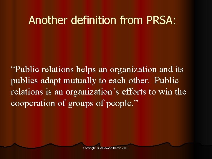 Another definition from PRSA: “Public relations helps an organization and its publics adapt mutually