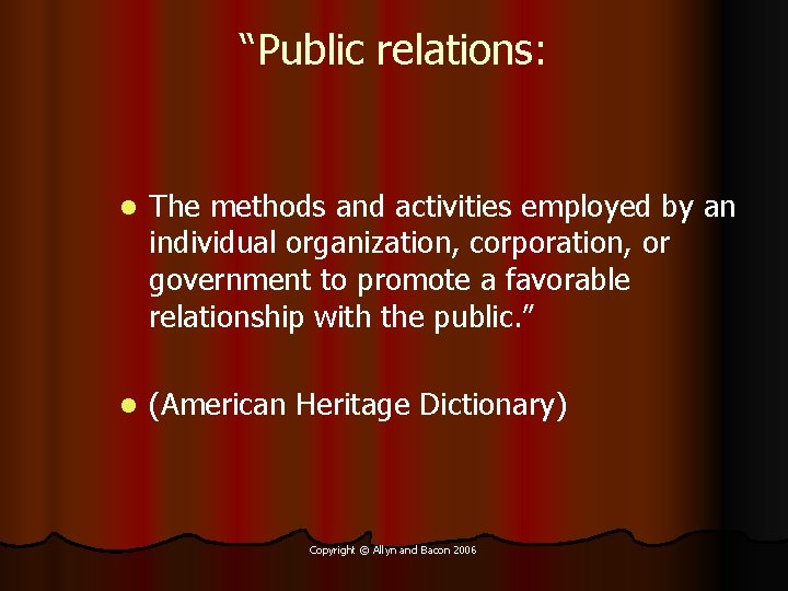 “Public relations: l The methods and activities employed by an individual organization, corporation, or