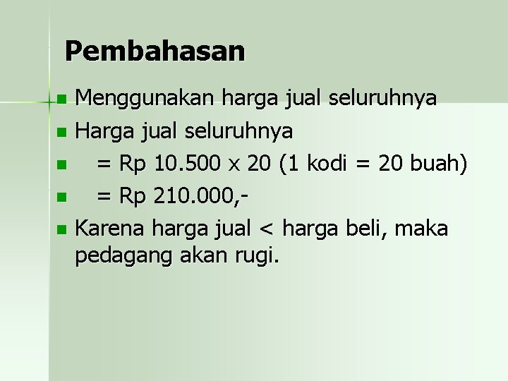 Pembahasan Menggunakan harga jual seluruhnya n Harga jual seluruhnya n = Rp 10. 500