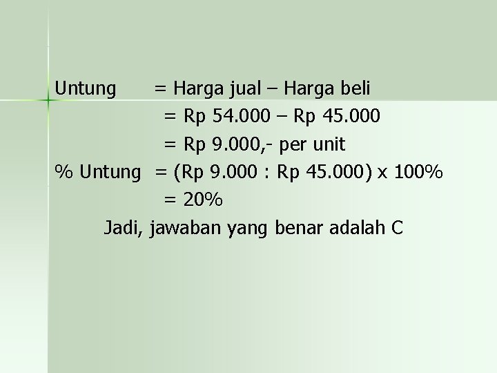 Untung = Harga jual – Harga beli = Rp 54. 000 – Rp 45.