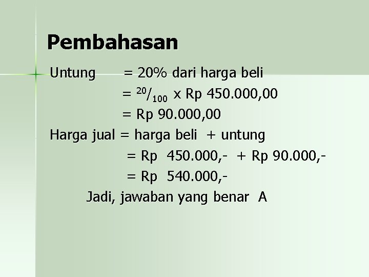 Pembahasan Untung = 20% dari harga beli = 20/100 x Rp 450. 000, 00